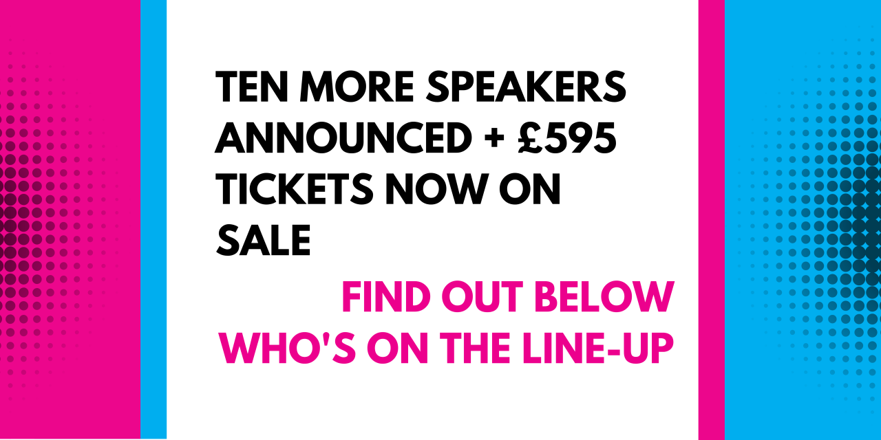 Ten more speakers rocking our world + £595 tickets now on sale